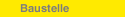 Baustelle